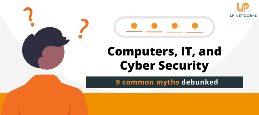 9 Common IT Myths Debunked LP Networks