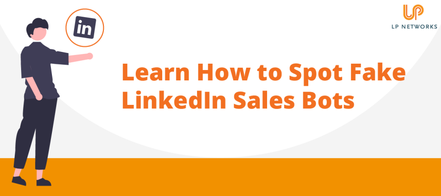 Learn How to Spot Fake LinkedIn Sales Bots