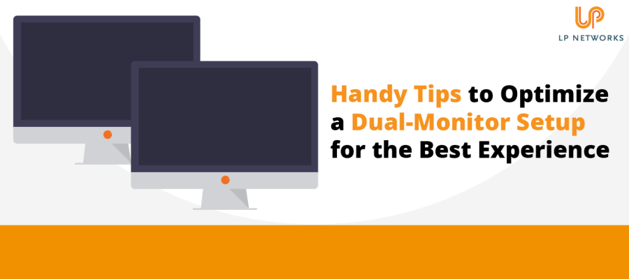 Handy Tips to Optimise a Dual-Monitor Setup for the Best Experience
