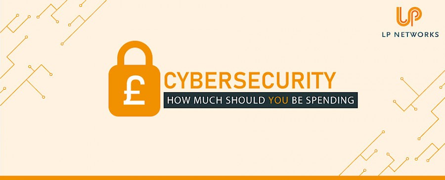 Cybersecurity; how much should you be spending?