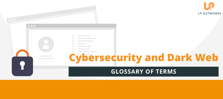 Cybersecurity and Dark Web glossary of terms