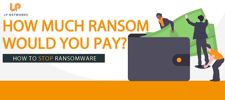 How much ransom is your business prepared to pay?