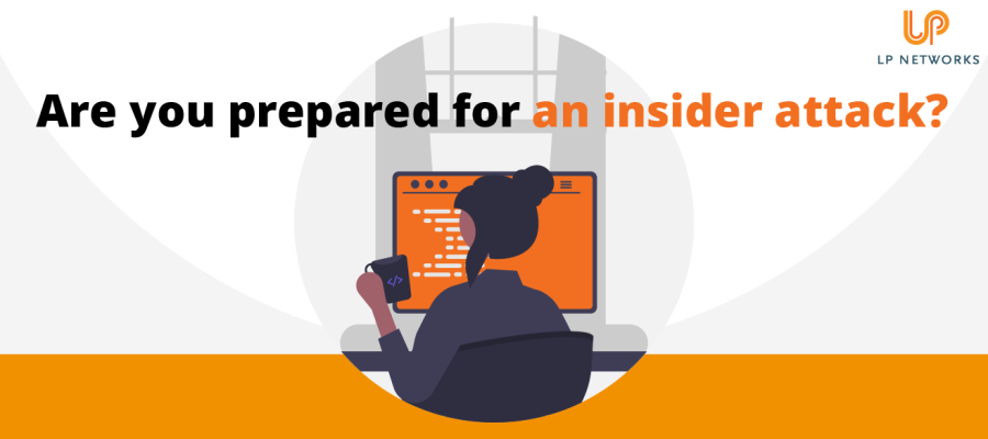 Is your business prepared for an insider attack?