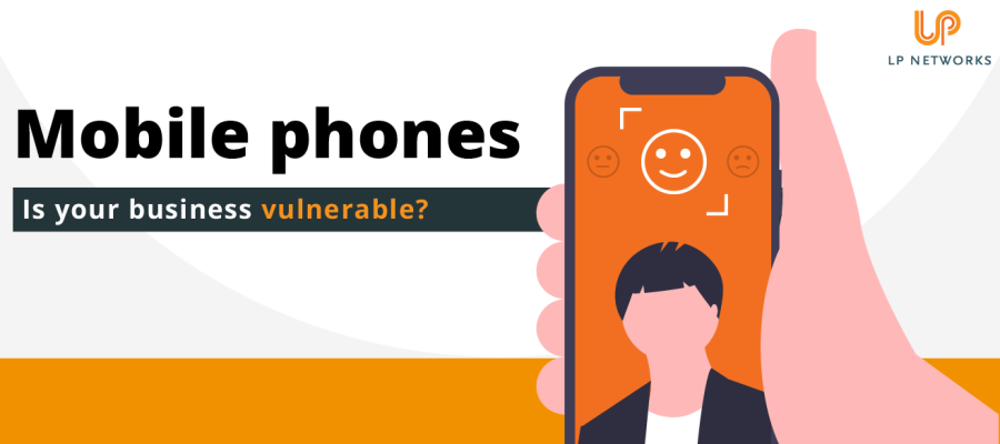 Are your mobile phones making your business vulnerable?