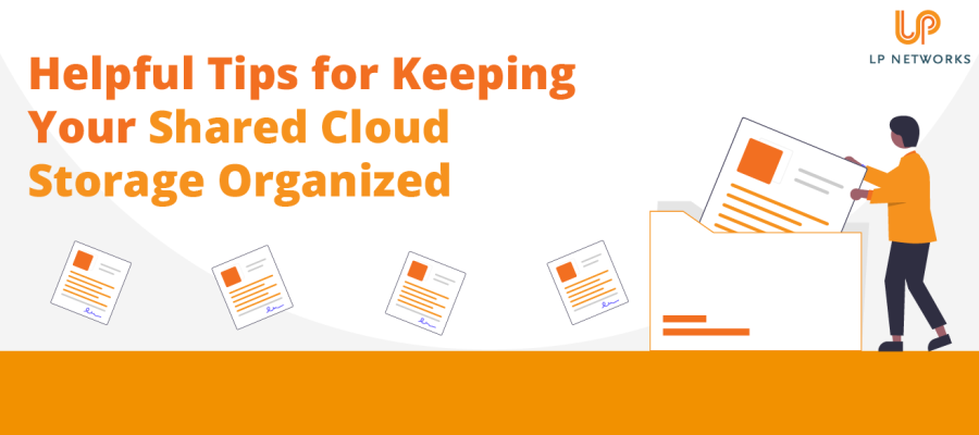 Helpful Tips for Keeping Your Shared Cloud Storage Organised