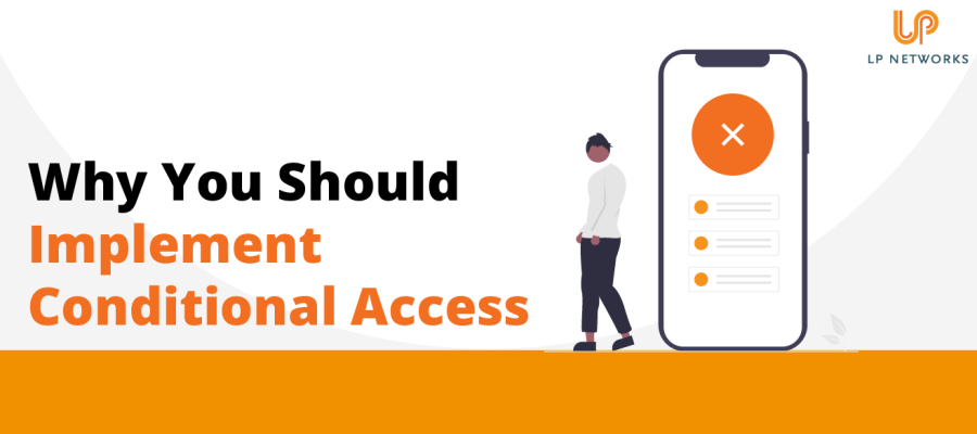 Why You Should Implement Conditional Access