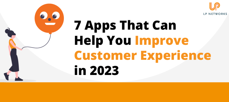 7 Apps That Can Help You Improve Customer Experience in 2023