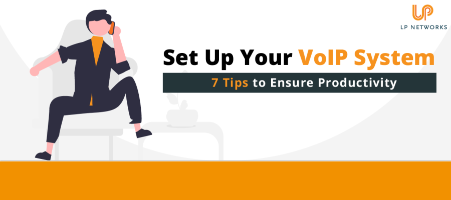 7 Tips to Set Up Your VoIP System to Ensure Productivity