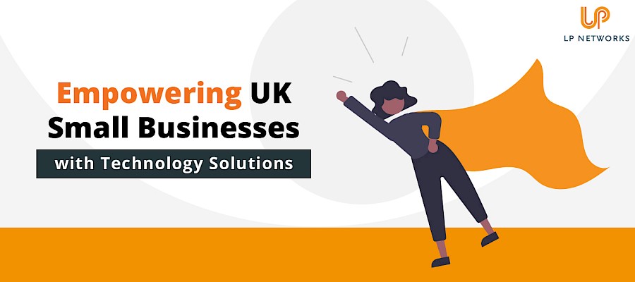 Empowering UK Small Businesses with Technology Solutions