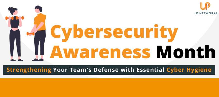 Cybersecurity Awareness Month: Strengthening Your Team's Defense with Essential Cyber Hygiene