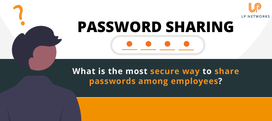 What is the most secure way to share passwords among employees?