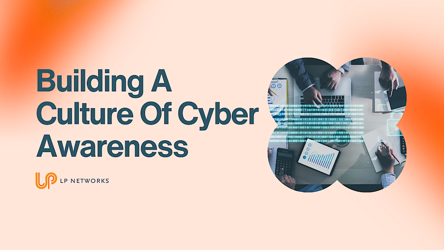 Easy Steps to Building a  Culture of Cyber Awareness