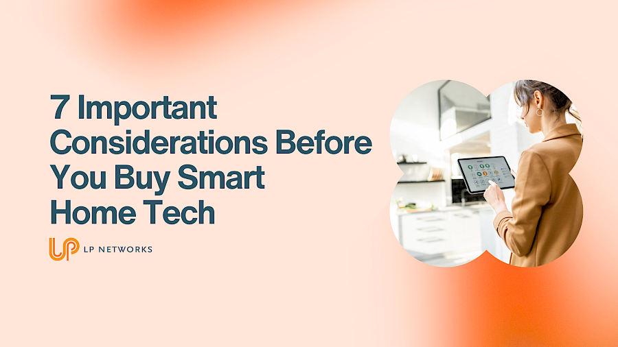 7 Important Considerations Before You Buy Smart Home Tech