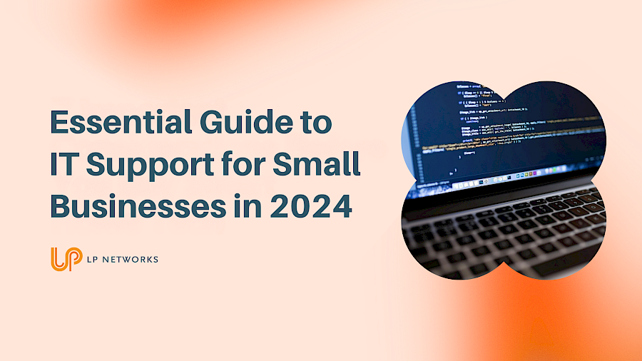 Essential Guide to IT Support for Small Businesses in 2024