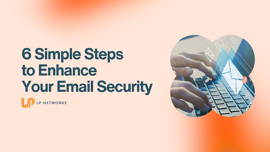 6 Steps to Enhance your Email Security