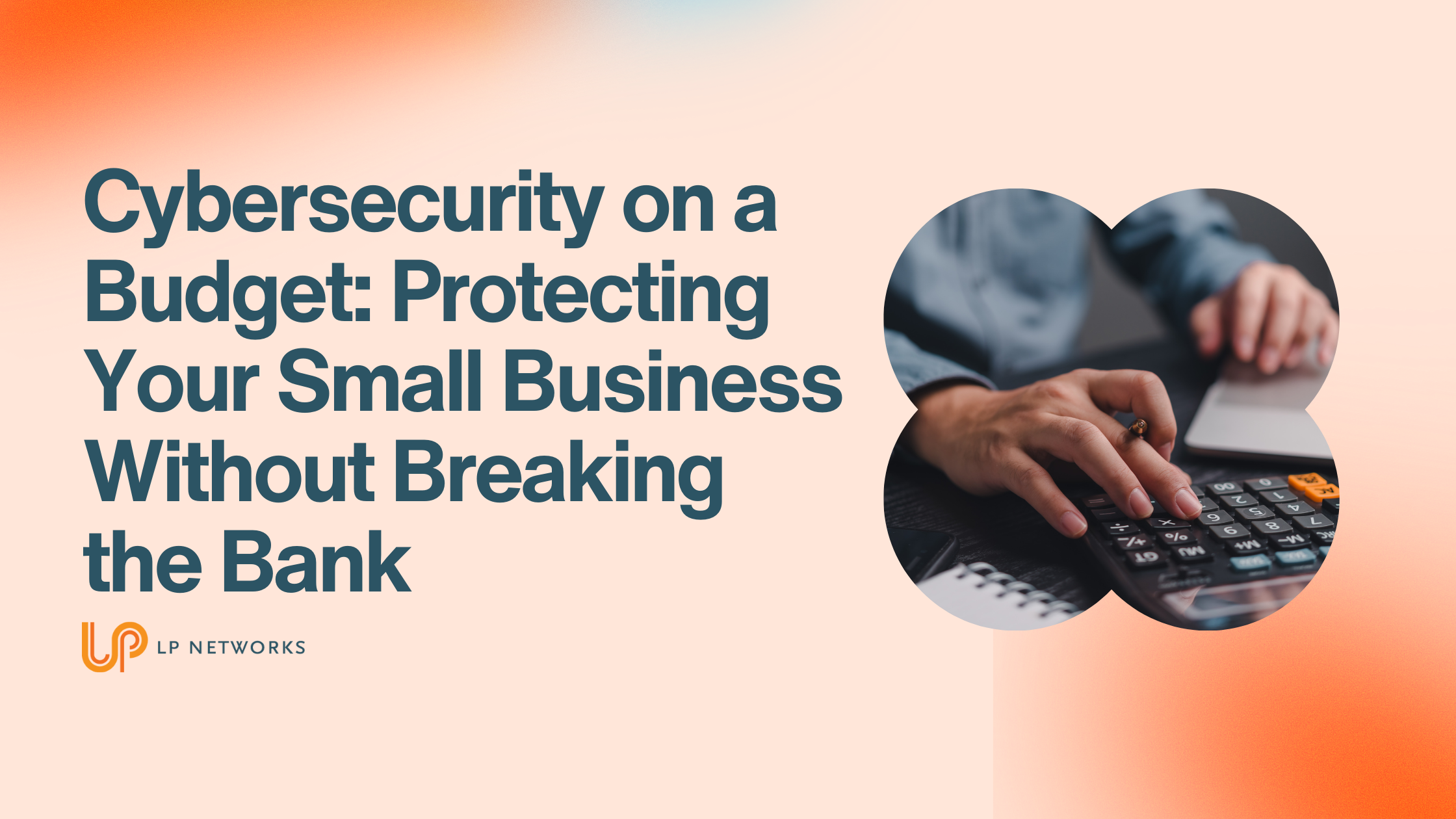 Cybersecurity on a Budget - LP Networks