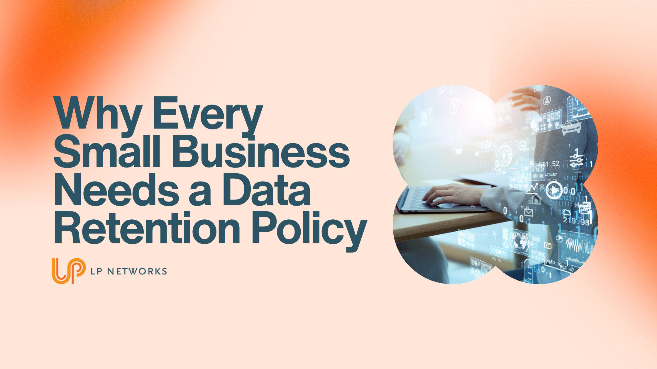 Why Every Small Business Needs a Data Retention Policy - LP Networks