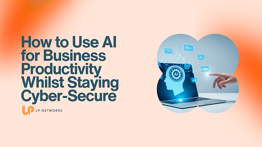 How to Use AI for Business Productivity While Staying Cyber-Secure