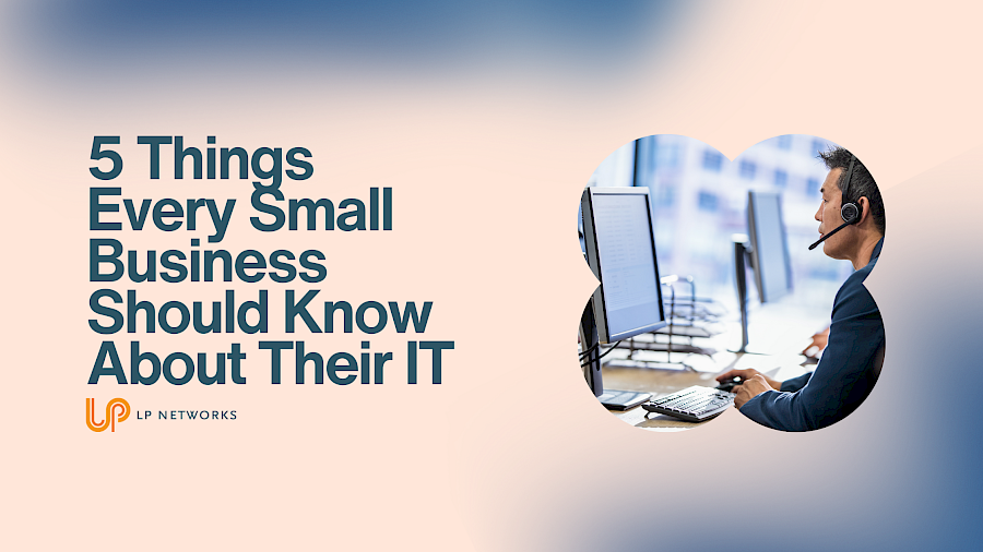 5 Things Every Small Business Should Know About Their IT