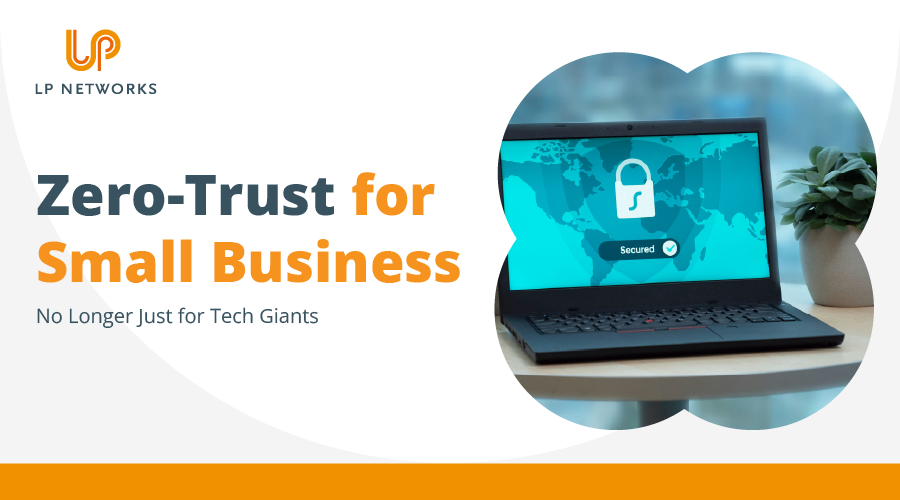 Zero Trust for Small Businesses: It's Not Just for Tech Giants