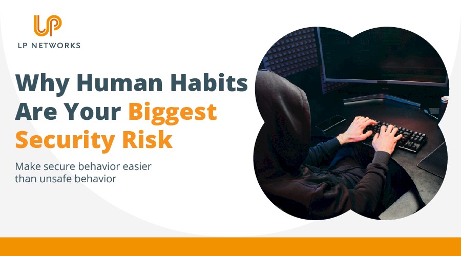 Why Human Habits Are Your Biggest Security Risk