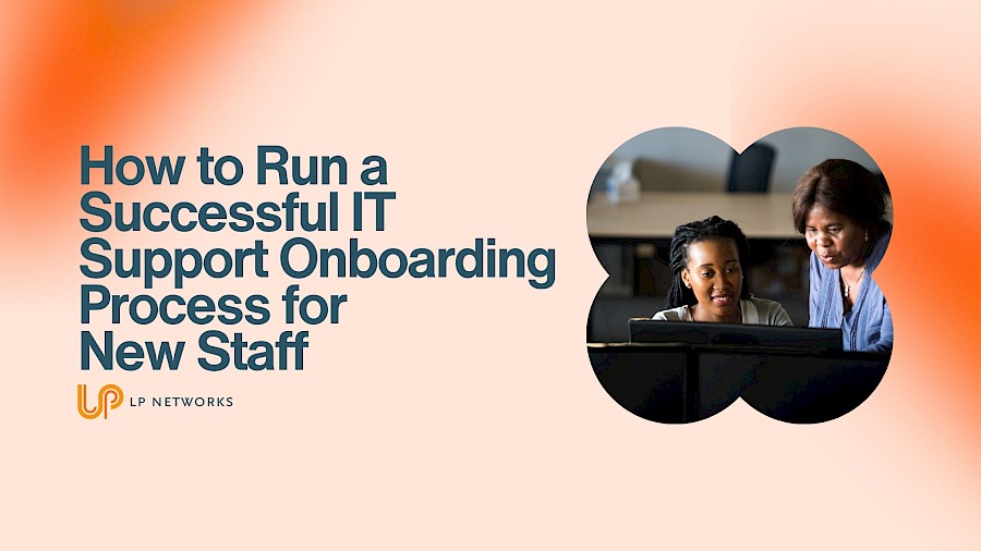 How to Run a Successful IT Support Onboarding Process for New Staff