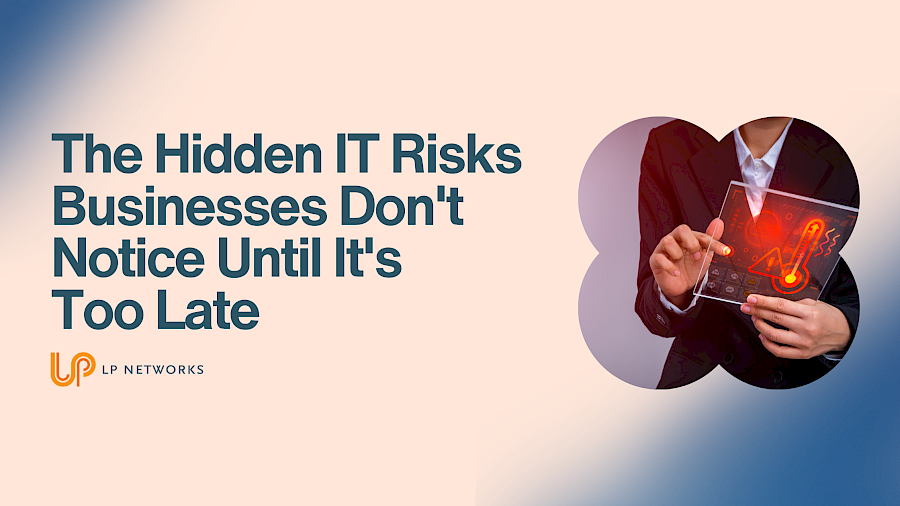 The Hidden IT Risks Businesses Don't Notice Until It's Too Late